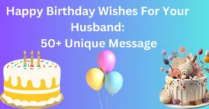 Happy Birthday Wishes For Husband: 50+ Unique Quotes and Message