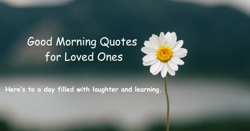 Good Morning Quotes for Loved Ones