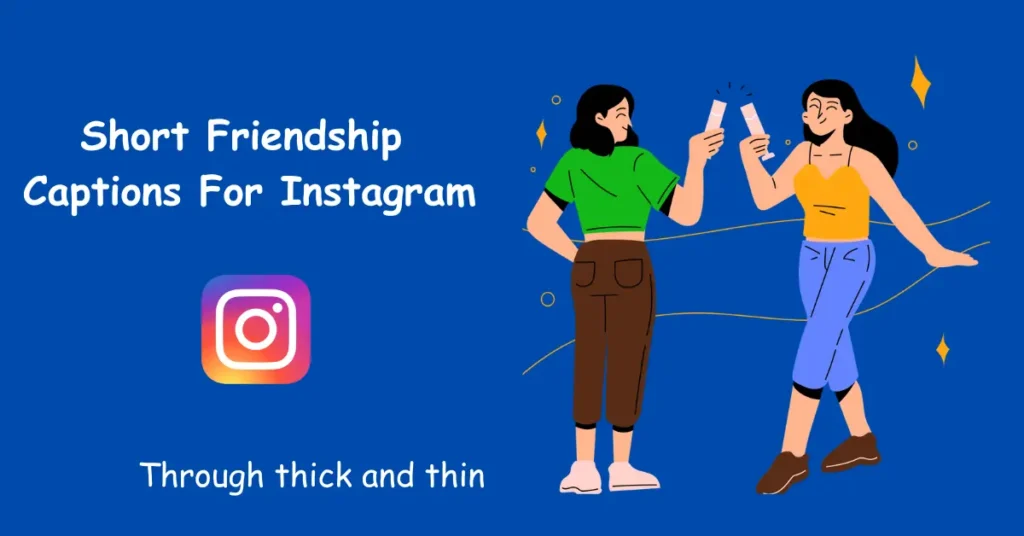 Short Friendship 
Captions For Instagram