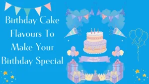 Top 10 Birthday Cake Flavours To Make Your Birthday Special